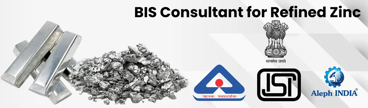 BIS Consultant for Refined Zinc Aleph INDIA : Refined Zinc QCO, Certification Process