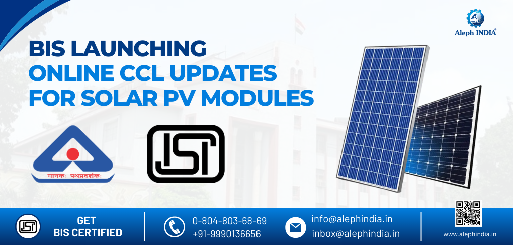 Streamlining Solar Innovation: BIS Introduces Online CCL Updates for Solar PV Modules