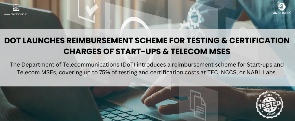 Update on the Reimbursement Scheme for Testing and Certification Charges for Start-ups and Telecom MSEs