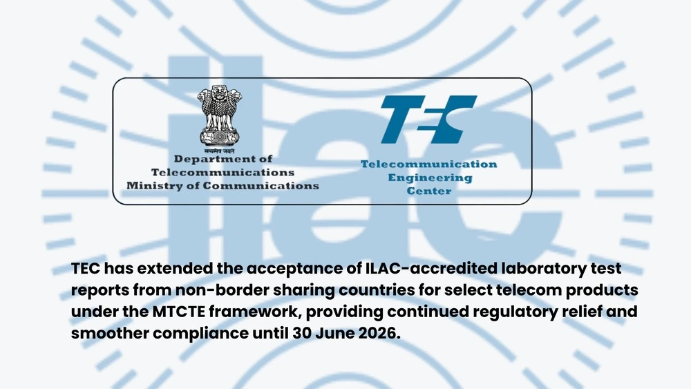 TEC Notification Update: Acceptance of ILAC Test Reports under MTCTE Extended till 30 June 2026